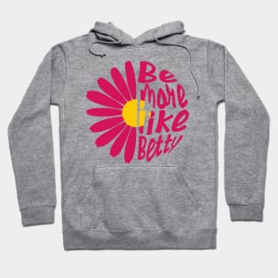 Funny Quote - Gift - Be more like Betty Hoodie